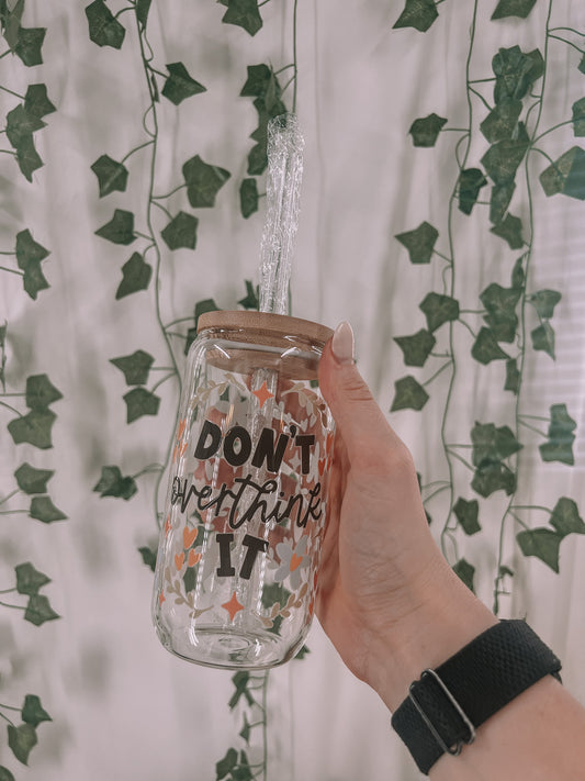 Don't Overthink It Glass Cup