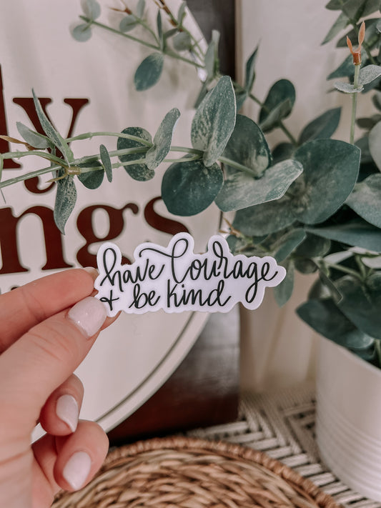 Have Courage & Be Kind Sticker